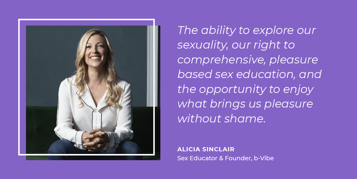 Alicia Sinclair thinks sexual freedom is the ability to explore our sexuality, our right to comprehensive, pleasure-based sex education, and the opportunity to enjoy what brings us pleasure without shame. 